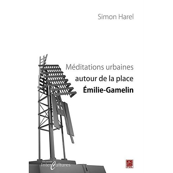 Meditations urbaines autour de la place Emilie-Gamelin, Simon Harel Simon Harel