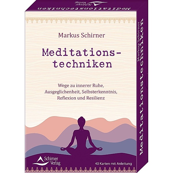 Meditationstechniken- Wege zu innerer Ruhe, Ausgeglichenheit, Selbsterkenntnis, Reflexion und Resilienz, Markus Schirner