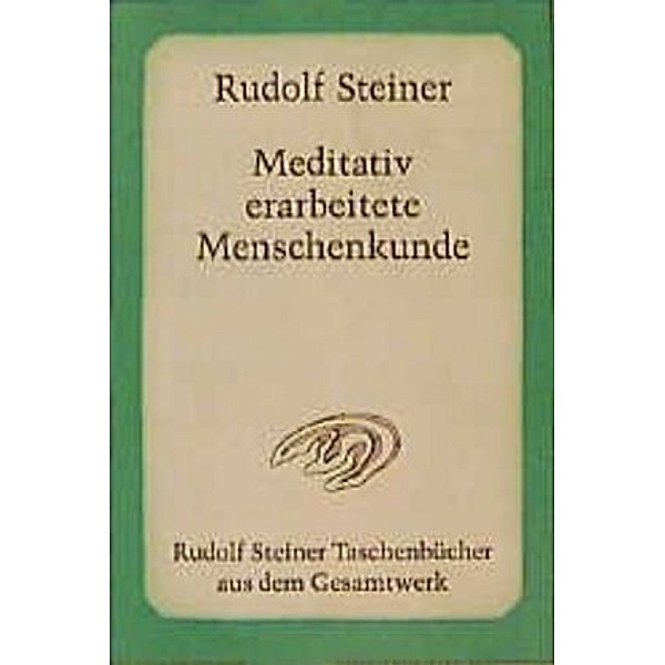 Meditativ erarbeitete Menschenkunde, Rudolf Steiner