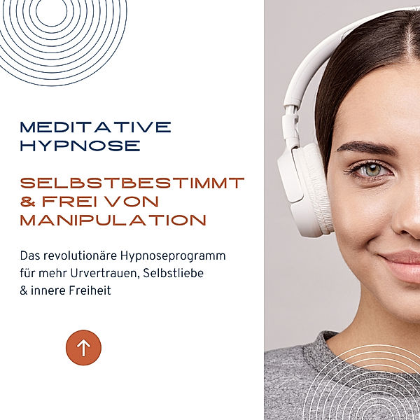 Meditative Hypnose: Selbstbestimmt & frei von Manipulation, Tanja Kohl