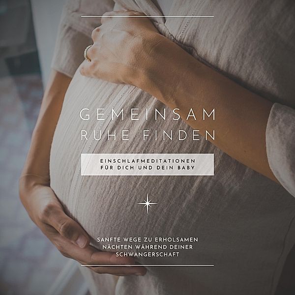 Meditative Momente für dich und dein Baby (Atem, Raum und Geborgenheit) - 2 - Gemeinsam Ruhe finden: Einschlafmeditationen für Dich und Dein Baby (Meditation Schwangerschaft), Jana von Holstein