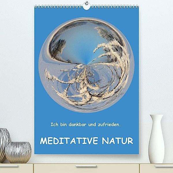 Meditative Natur (Premium, hochwertiger DIN A2 Wandkalender 2023, Kunstdruck in Hochglanz), Sonja Teßen