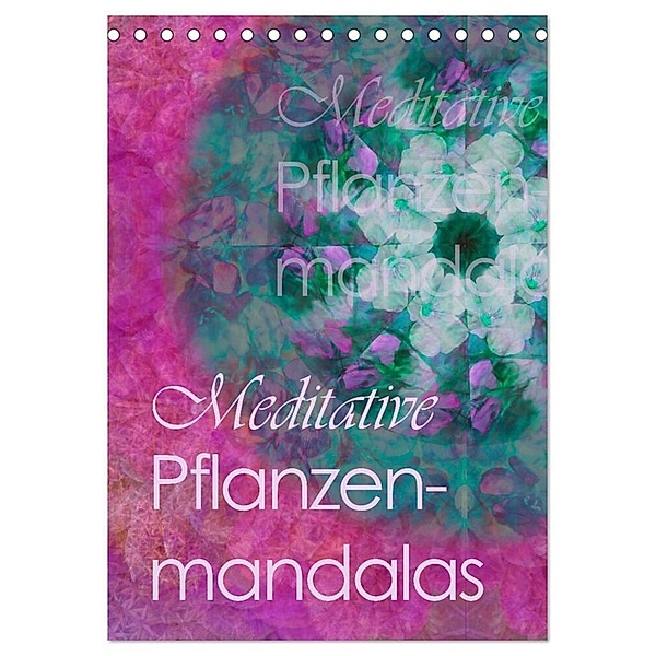 Meditative Pflanzenmandalas (Tischkalender 2024 DIN A5 hoch), CALVENDO Monatskalender, Christine B-B Müller