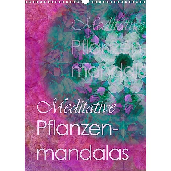 Meditative Pflanzenmandalas (Wandkalender 2023 DIN A3 hoch), Christine B-B Müller