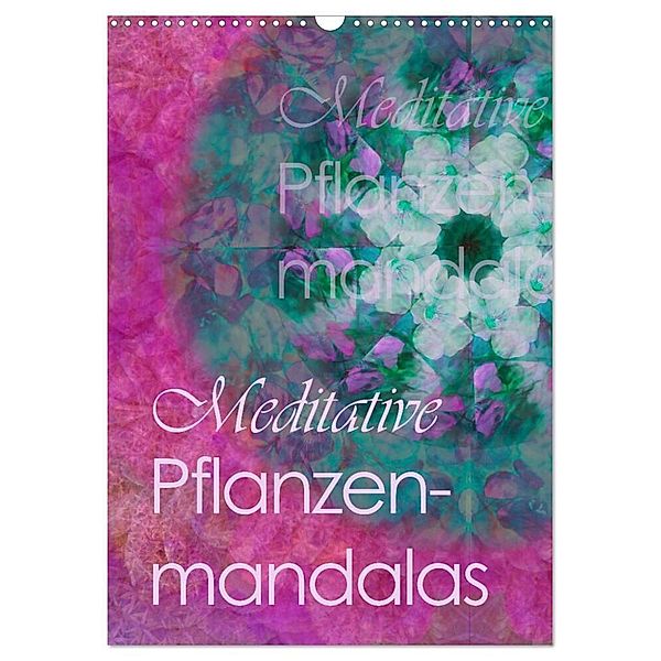 Meditative Pflanzenmandalas (Wandkalender 2024 DIN A3 hoch), CALVENDO Monatskalender, Christine B-B Müller