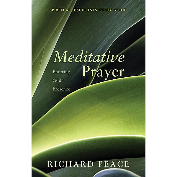 Meditative Prayer / Spiritual Disciplines Study Guide, Richard Peace