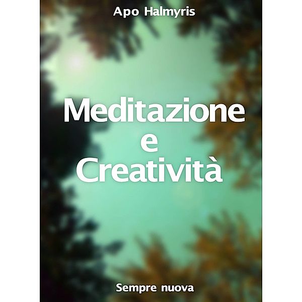 Meditazione e Creativita : Sempre nuova / Babelcube Inc., Apo Halmyris