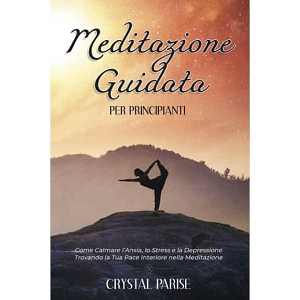 Meditazione Guidata per Principianti, Crystal Parise