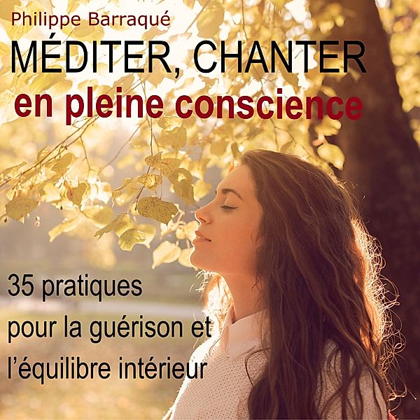 Méditer, chanter en pleine conscience, Philippe Barraqué