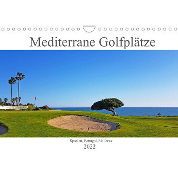 Mediterrane Golfplätze - Spanien, Portugal, Mallorca (Wandkalender 2022 DIN A4 quer), Tina Bentfeld