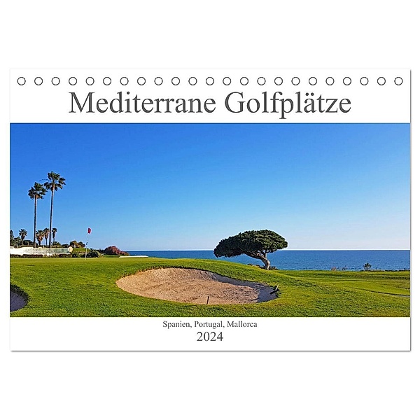 Mediterrane Golfplätze - Spanien, Portugal, Mallorca (Tischkalender 2024 DIN A5 quer), CALVENDO Monatskalender, Tina Bentfeld