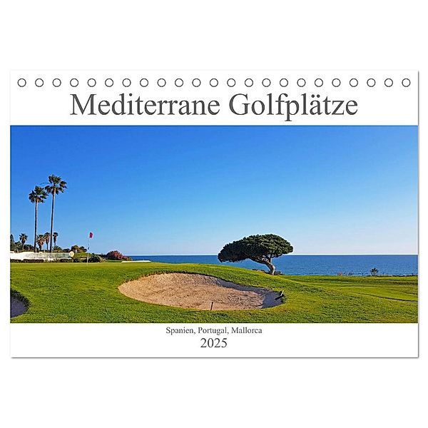 Mediterrane Golfplätze - Spanien, Portugal, Mallorca (Tischkalender 2025 DIN A5 quer), CALVENDO Monatskalender, Calvendo, Tina Bentfeld