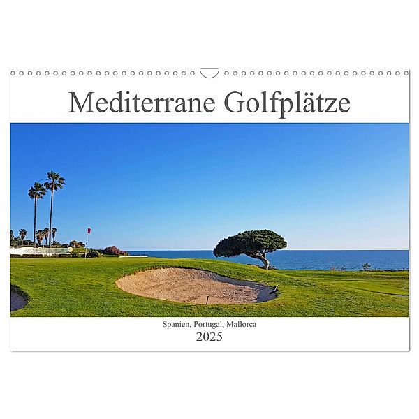 Mediterrane Golfplätze - Spanien, Portugal, Mallorca (Wandkalender 2025 DIN A3 quer), CALVENDO Monatskalender, Calvendo, Tina Bentfeld