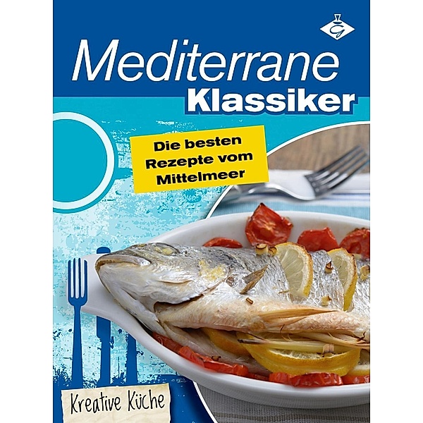 Mediterrane Klassiker / Kreative Küche Bd.6, Felicitas Bauer