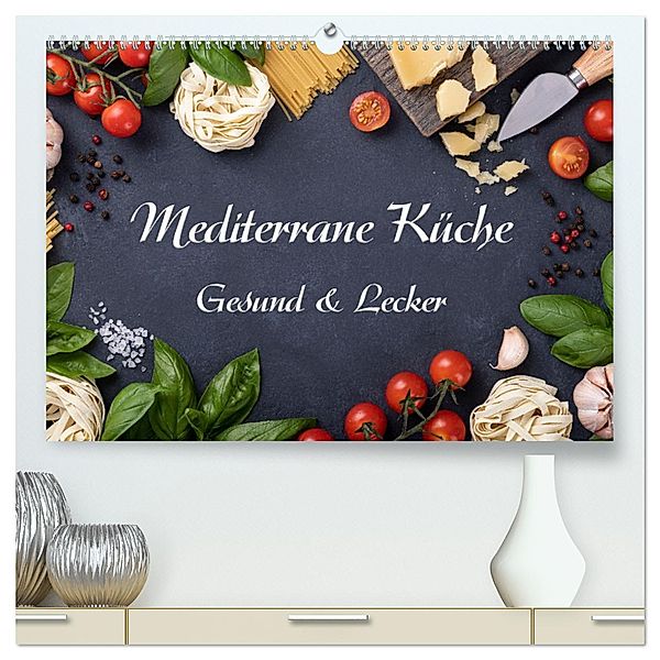 Mediterrane Küche - Gesund & Lecker (hochwertiger Premium Wandkalender 2025 DIN A2 quer), Kunstdruck in Hochglanz, Calvendo, Gunter Kirsch