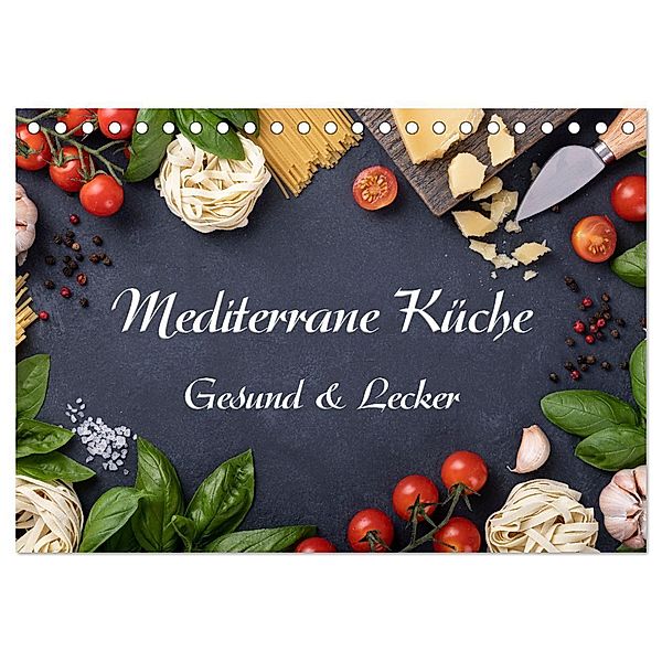 Mediterrane Küche - Gesund & Lecker (Tischkalender 2024 DIN A5 quer), CALVENDO Monatskalender, Gunter Kirsch