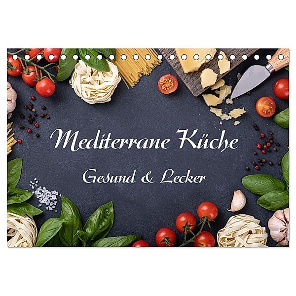 Mediterrane Küche - Gesund & Lecker (Tischkalender 2025 DIN A5 quer), CALVENDO Monatskalender, Calvendo, Gunter Kirsch