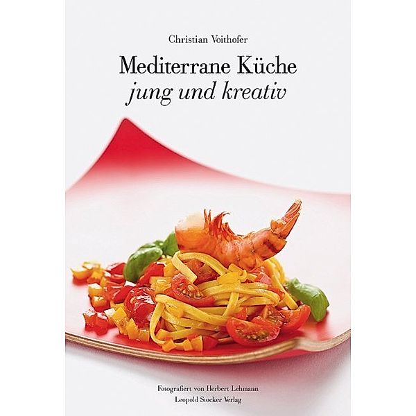 Mediterrane Küche, jung und kreativ, Christian Voithofer