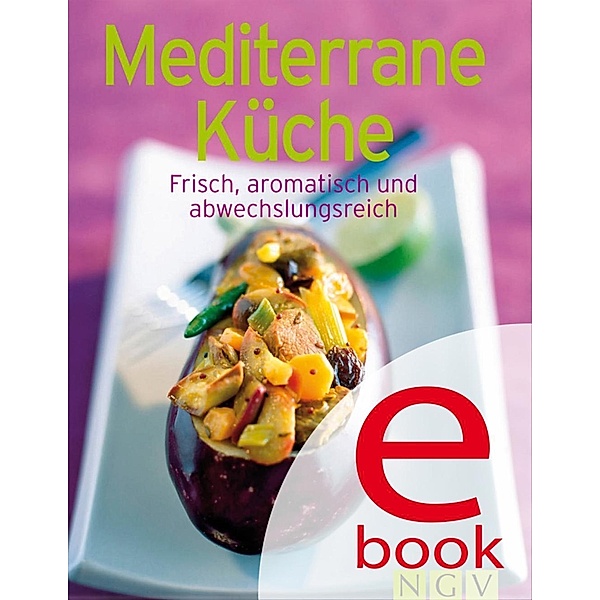 Mediterrane Küche / Unsere 100 besten Rezepte