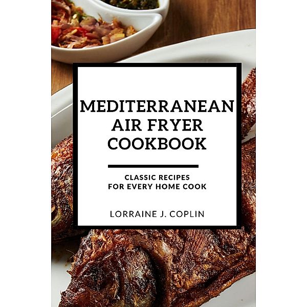 Mediterranean Air Fryer Cookbook, Lorraine J. Coplin