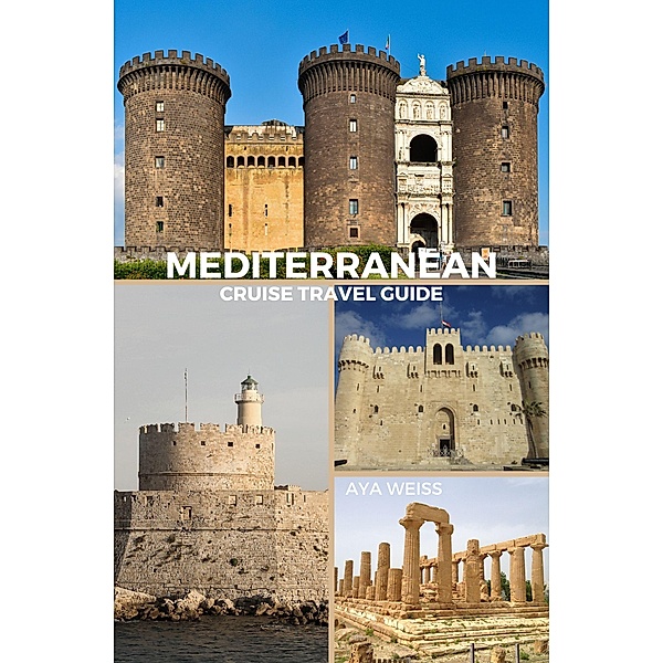 Mediterranean Cruise Travel Guide, Aya Weiss