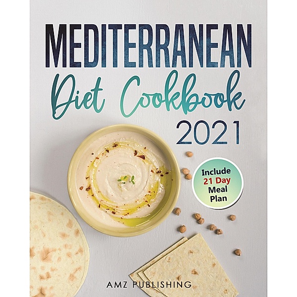 Mediterranean Diet Cookbook 2021 / Mediterranean Diet Cookbook, Amz Publishing