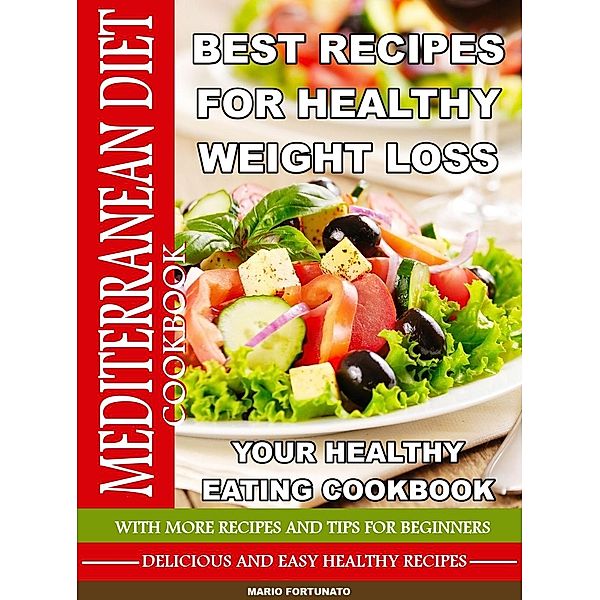 Mediterranean Diet Cookbook - Best Recipes for Healthy Weight Loss, Mario Fortunato