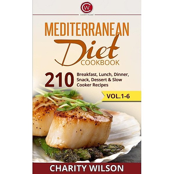 Mediterranean Diet Cookbook Box Set: Mediterranean Diet Breakfast, Lunch, Dinner, Snack, Dessert & Slow Cooker Recipes, Charity Wilson