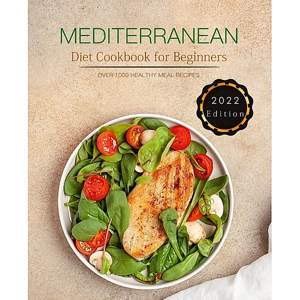 Mediterranean Diet Cookbook for Beginners : Over 1000 easy, healthy recipes, Claudia C. Hall