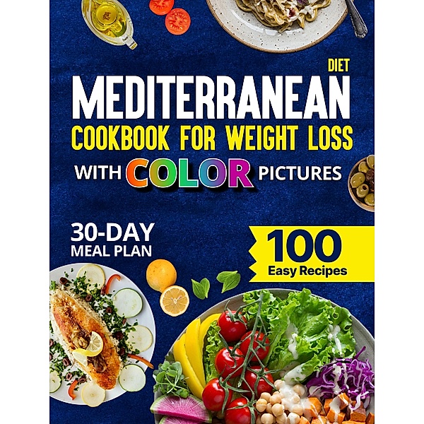 Mediterranean Diet Cookbook for Weight Loss With Color Pictures, Katherine Grant