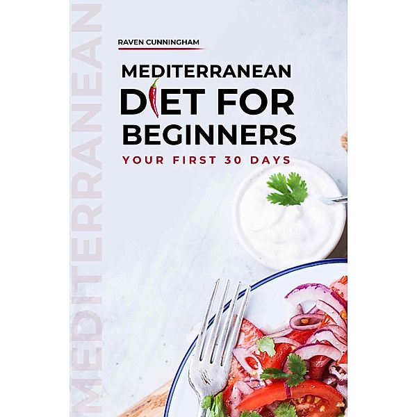 Mediterranean Diet for Beginners: Your First 30 Days, Raven Cunningham