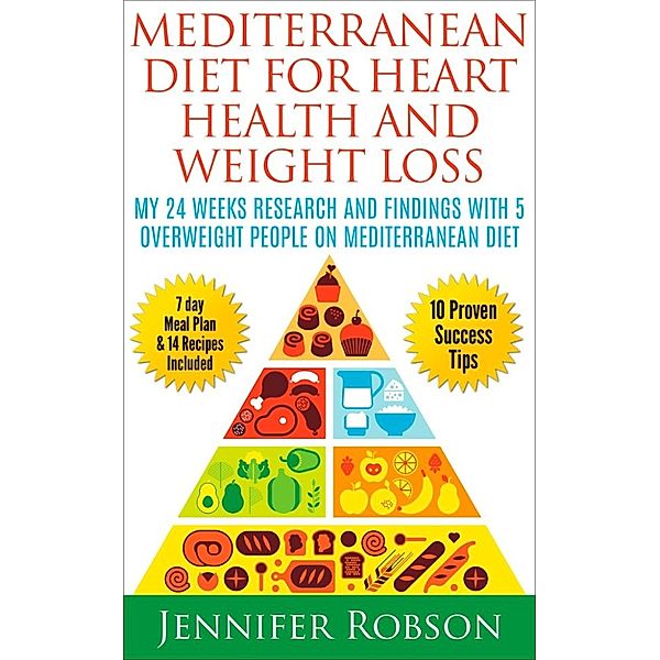 Mediterranean Diet For Heart Health and Weight Loss: My 24 Weeks Research and Findings With 5 Overweight People on Mediterranean Diet, Jennifer Robson