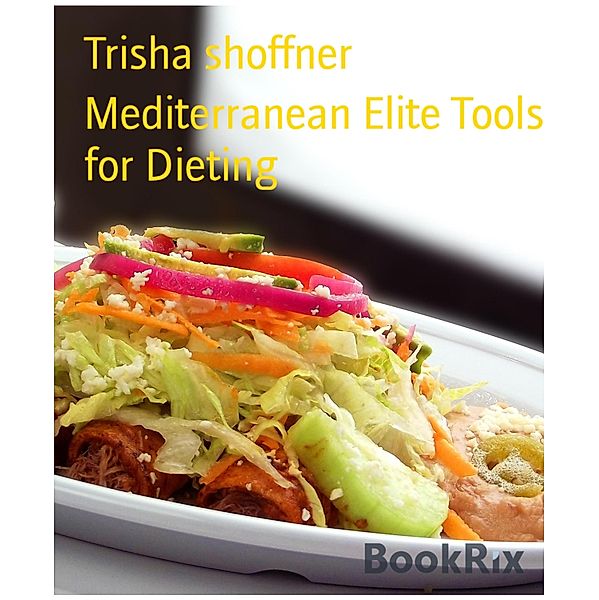 Mediterranean Elite Tools for Dieting, Trisha Shoffner