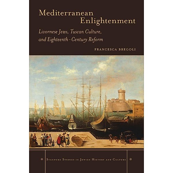 Mediterranean Enlightenment / Stanford Studies in Jewish History and Culture, Francesca Bregoli