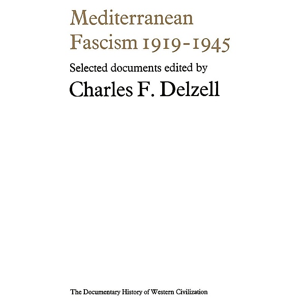 Mediterranean Fascism 1919-1945 / Document History of Western Civilization, Charles Floyd Delzell