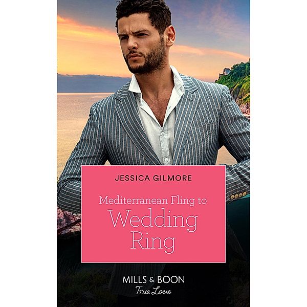 Mediterranean Fling To Wedding Ring (Mills & Boon True Love) / True Love, Jessica Gilmore