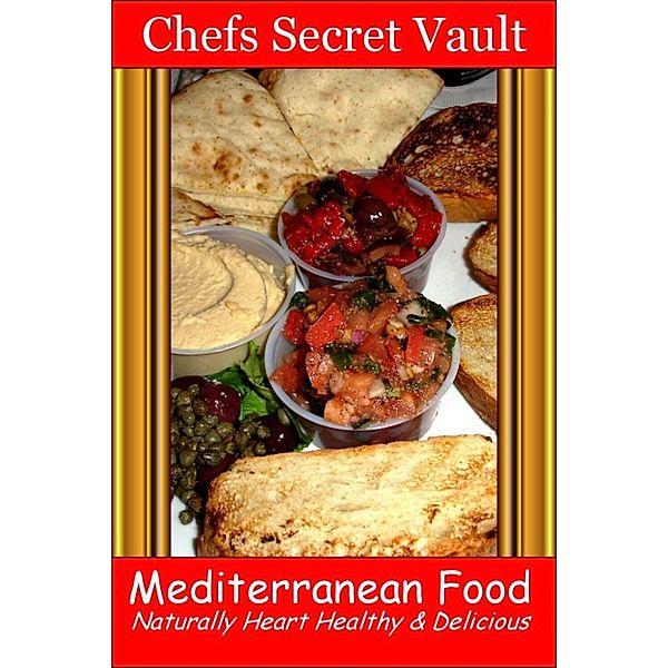 Mediterranean Food: Naturally Heart Healthy & Delicious, Chefs Secret Vault