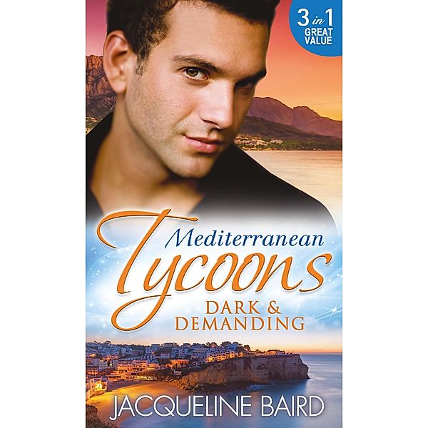 Mediterranean Tycoons: Dark & Demanding: At The Spaniard's Pleasure / A Most Passionate Revenge / The Italian Billionaire's Ruthless Revenge / Mills & Boon, Jacqueline Baird