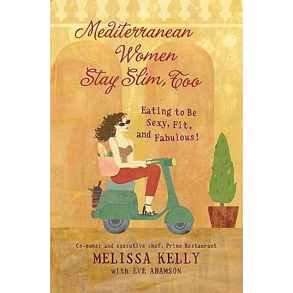 Mediterranean Women Stay Slim, Too, Melissa Kelly, Eve Adamson