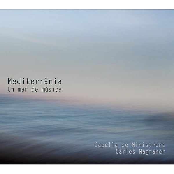 Mediterrània: Un Mar De Música, Casanova, Magraner, Capella De Ministrers