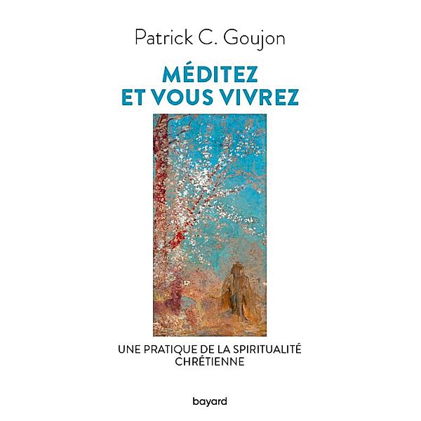 Méditez et vous vivrez / Spiritualité, Patrick Goujon