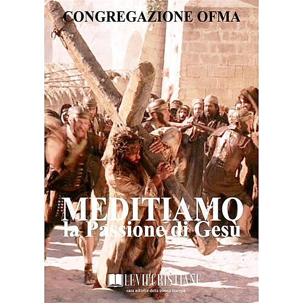 Meditiamo la Passione di Gesù, Congregazione OFMA (Curatore)
