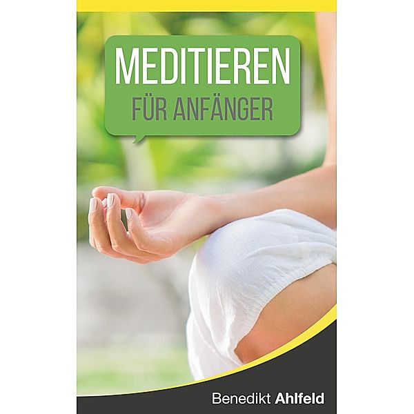 Meditieren lernen für Anfänger, Benedikt Ahlfeld