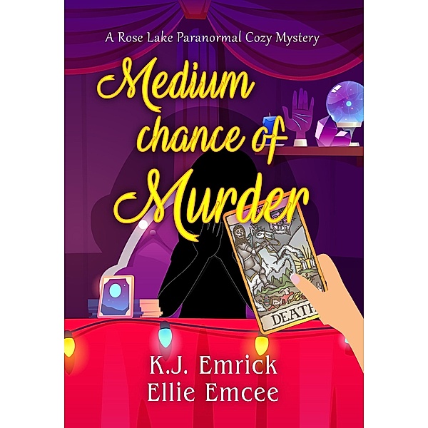 Medium Chance of Murder (A Rose Lake Paranormal Cozy Mystery, #1) / A Rose Lake Paranormal Cozy Mystery, K. J. Emrick, Ellie Emcee