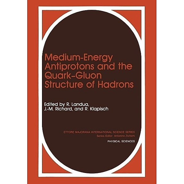 Medium-Energy Antiprotons and the Quark-Gluon Structure of Hadrons / Ettore Majorana International Science Series Bd.58