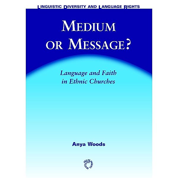 Medium or Message? / Linguistic Diversity and Language Rights Bd.1, Anya Woods