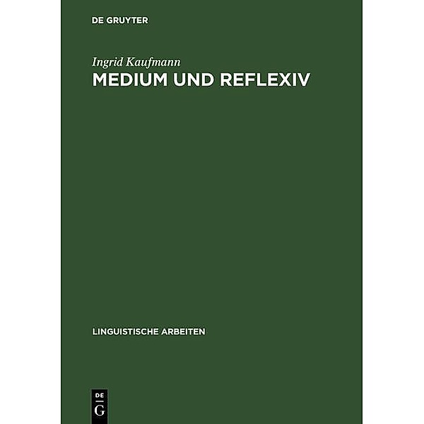 Medium und Reflexiv / Linguistische Arbeiten Bd.489, Ingrid Kaufmann