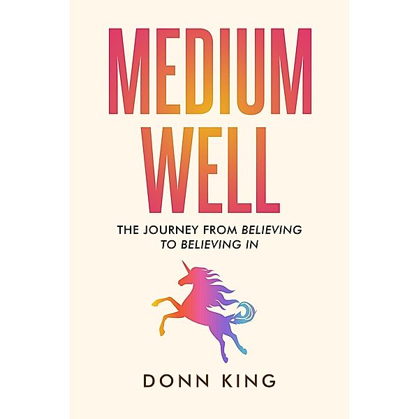 Medium Well: The Journey from Believing to Believing In (The Sparklight Chronicles, #2) / The Sparklight Chronicles, Donn King