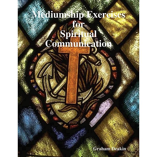 Mediumship Exercises for Spiritual Communication, Graham Deakin