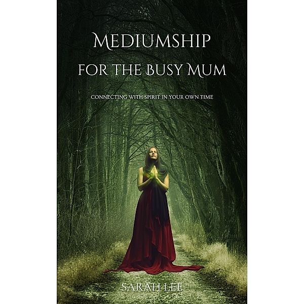 Mediumship For the Busy Mum, Sarah Lee